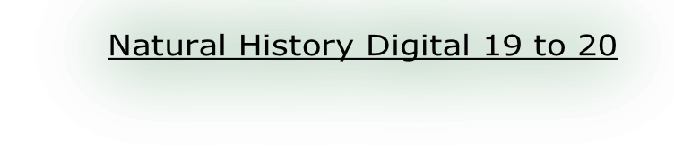 Natural History Digital 19 to 20
