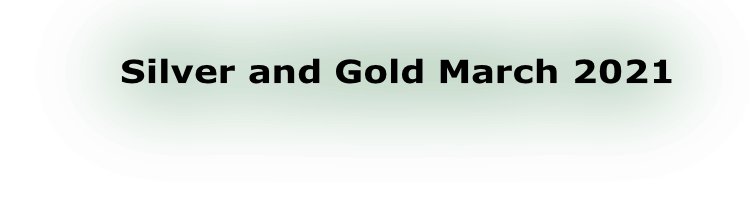 Silver and Gold March 2021