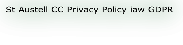 St Austell CC Privacy Policy iaw GDPR