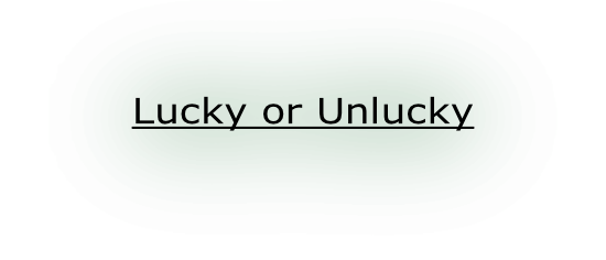 Lucky or Unlucky