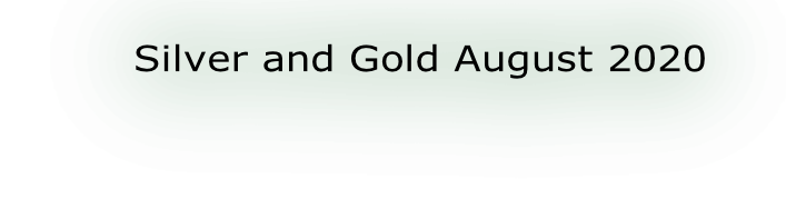 Silver and Gold August 2020