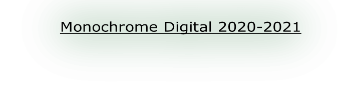 Monochrome Digital 2020-2021